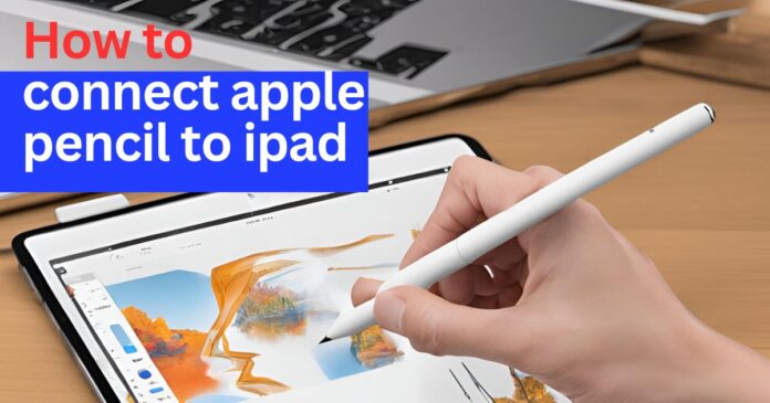 How to connect apple pencil to iPad